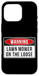 Coque pour iPhone 16 Pro Panneau d'avertissement – Lawn Mower On The Loose Citation humoristique