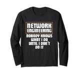 Network Engineering Nobody Knows What I Do Network Engineer Long Sleeve T-Shirt