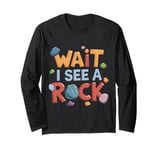 Wait I See A Rock Retro Geology Rockhounding Mineralogy Long Sleeve T-Shirt