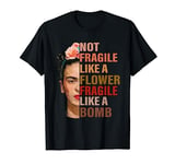 Not Fragile Like A Flower Fragile Like A Bomb T-Shirt