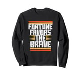 Fortune Favors The Brave Sweatshirt