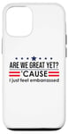 Coque pour iPhone 12/12 Pro Are We Great Yet Cause I Just Feel Embarrassed Anti Trump