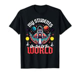 My Students Are Out Of This World Funny Science Teacher T-Shirt