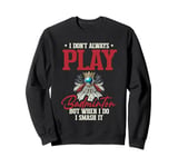 I Don't Always Play Badminton But When I Do I Smash It Sweatshirt