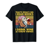 That's What I Do I Read Books I Drink Wine I Know Things T-Shirt