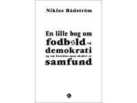 En Lille Bog Om Fodbold Og Demokrati Og Om Hvordan Man Skaber Et Samfund | Niklas Rådström | Språk: Danska