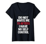 Womens Do Not Invite Me To Afters I Have No Self Control Quote V-Neck T-Shirt