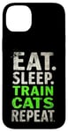 iPhone 14 Plus EAT. SLEEP. TRAIN CATS REPEAT. Cat Trainer Mantra Case