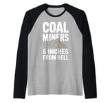 6 Inches From Hell Funny Coal Miner Quote Design Raglan Baseball Tee