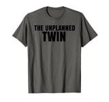 Twin Humor The Unplanned Twin Sibling Joke Twins T-Shirt