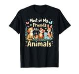 Funny Most of My Friends Are Animals Saying Floral Cute Pets T-Shirt