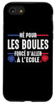 Coque pour iPhone SE (2020) / 7 / 8 Né pour les boules Boccia Boule Pétanque boules Drôle