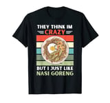 Vintage They Think Im Crazy But I Just Like Nasi Goreng T-Shirt