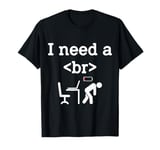 I need a break br > Artificial intelligence future is here T-Shirt