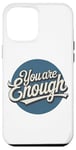 iPhone 12 Pro Max You are Enough Motivational Quote for Self Belief Case