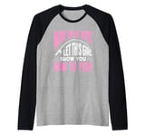 Let This Girl Show You How To Fish - Funny Fisher Girl Raglan Baseball Tee