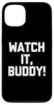 Coque pour iPhone 13 Watch It, Buddy! – Dire drôle sarcastique mignon cool fantaisie