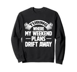 Tubing Where My Weekend Plans Drift Away River Tubing Sweatshirt