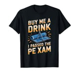 Buy Me A Drink I Passed The PE Exam Funny T-Shirt