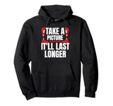 Take A Picture Itll Last Longer Leg Amputee Pullover Hoodie