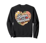 Ramen is My Valentine Japanese Food Valentines Day Sweatshirt