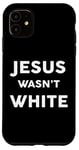 iPhone 11 Jesus Wasn't White Tee Shirt Funny Religious Case