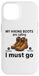 Coque pour iPhone 14 Randonnée amusante - My Hiking boots are calling, I must go