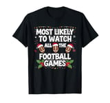 Most Likeely To Watch All The Football Game Christmas Family T-Shirt