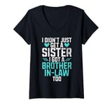 Womens I didnt just get a Sister in Law i got a Brother in Law V-Neck T-Shirt