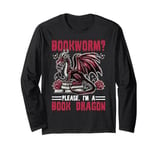 Dragon Bookworm? Please, I'm A Book Dragon Long Sleeve T-Shirt