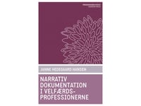 Narrativ Dokumentation I Velfærdsprofessionerne | Janne Hedegaard Hansen | Språk: Dansk