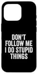 iPhone 16 Pro Don't Follow Me I Do Stupid Things Funny Case