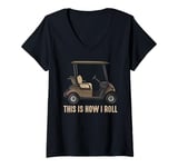 Womens This is How I Roll Golf Cart Lover Golfer Player Golfing Dad V-Neck T-Shirt