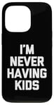 Coque pour iPhone 13 Pro I'm Never Having Kids – Funny Saying Sarcastic Humour Novelty