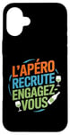 Coque pour iPhone 16 Plus L'Apéro Recrute Engagez-vous Humour Convivialité Amusant