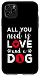 iPhone 11 Pro Max All You Need Is Love And A Dog Funny Valentine's Day Case