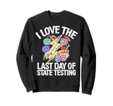 I Love The Last Day Of State Testing Test Day Exam Teacher Sweatshirt