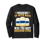 Breaking Up with Mayo Was the Best Decision Ever Mayo Hater Long Sleeve T-Shirt