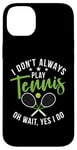 Coque pour iPhone 14 Plus I don't always play Tennis oh wait yes i do Tennis Lover