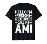 Ami Hello I'm Awesome Call Me Ami Girl Name Ami T-Shirt