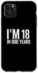 Coque pour iPhone 11 Pro Max I'm 18 In Dog Years Funny Old Age Birthday Elder