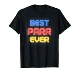 Best Parr Ever - Funny Parr Name Parr T-Shirt