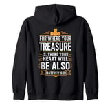 For Where Your Treasure is There Will Be Your Heart Also Zip Hoodie