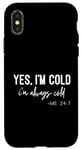 iPhone X/XS Yes I Am Cold I'm Always Cold 24/7 Case