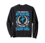 The Voices In My Head Are Telling Me To Go Surfing Sweatshirt