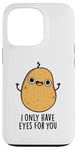 Coque pour iPhone 13 Pro Jeu de mots amusant « I Only Have Eyes For You »