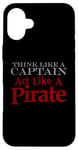 iPhone 16 Plus THINK LIKE A CAPTAIN ACT LIKE A PIRATE Bold Adventurous Case