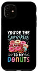 Coque pour iPhone 11 You're The Sprinkles To My Donuts pour un fan de desserts