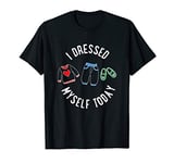 I Dressed Myself Today funny cute kids adults T-Shirt