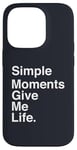 Coque pour iPhone 14 Pro Simple Moments Give Me Life Quote